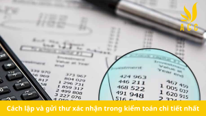 Cách lập và gửi thư xác nhận trong kiểm toán chi tiết nhất