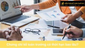 Chứng chỉ kế toán trưởng có thời hạn bao lâu