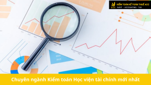 Chuyên ngành Kiểm toán Học viện tài chính mới nhất