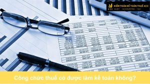 Công chức thuế có được làm kế toán không