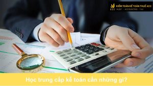 Học trung cấp kế toán cần những gì