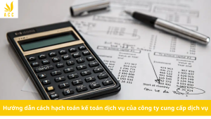 Hướng dẫn cách hạch toán kế toán dịch vụ của công ty cung cấp dịch vụ