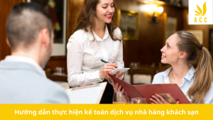 Hướng dẫn thực hiện kế toán dịch vụ nhà hàng khách sạn