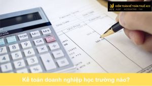 Kế toán doanh nghiệp học trường nào