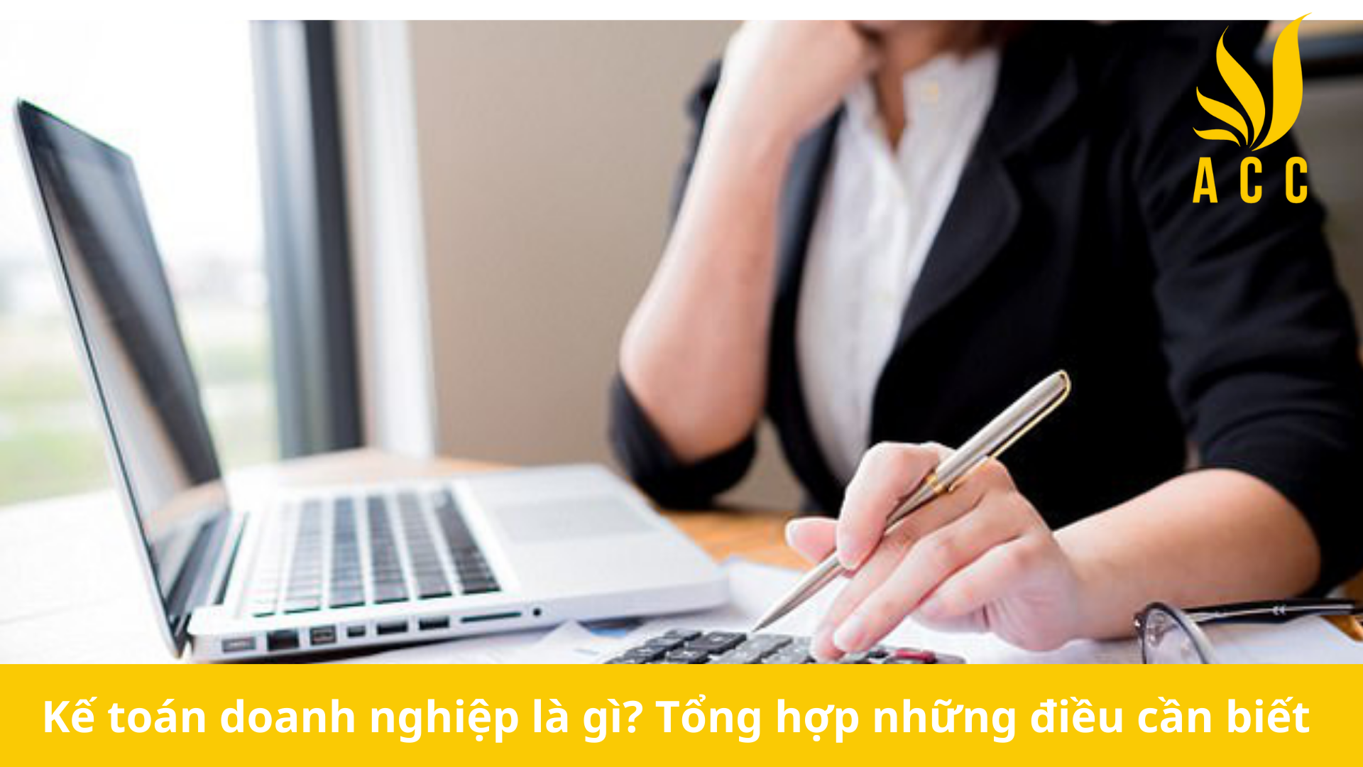 Kế toán doanh nghiệp là gì? Tổng hợp những điều cần biết