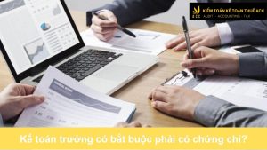 Kế toán trưởng có bắt buộc phải có chứng chỉ