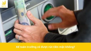 Kế toán trưởng có được rút tiền mặt không?