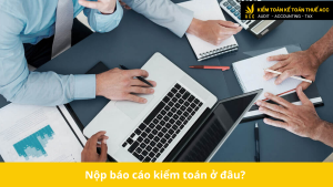 Nộp báo cáo kiểm toán ở đâu?