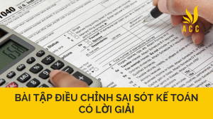 Bài tập điều chỉnh sai sót kế toán có lời giải