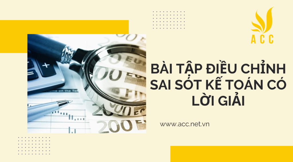 Bài tập điều chỉnh sai sót kế toán có lời giải