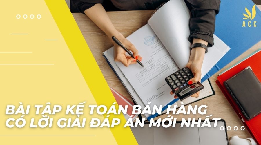 Bài tập kế toán bán hàng có lời giải đáp án mới nhất