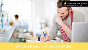 Bài tập kế toán nhà hàng có lời giải