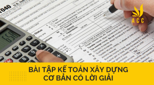 Bài tập kế toán xây dựng cơ bản có lời giải