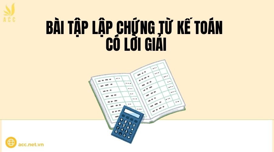 Bài tập lập chứng từ kế toán có lời giải