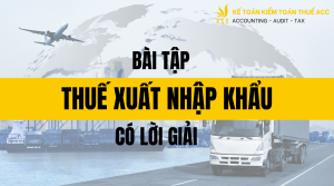 Bài tập thuế xuất nhập khẩu có lời giải