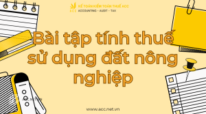 Bài tập tính thuế sử dụng đất nông nghiệp