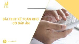 Bài test kế toán kho có đáp án