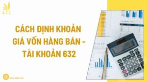 Cách định khoản giá vốn hàng bán - Tài khoản 632