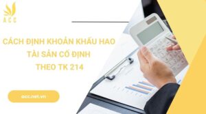 Cách định khoản khấu hao tài sản cố định theo TK 214