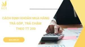 Cách định khoản mua hàng trả góp, trả chậm theo TT 200