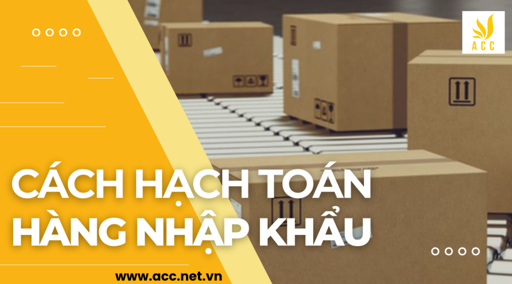 Cách hạch toán hàng nhập khẩu