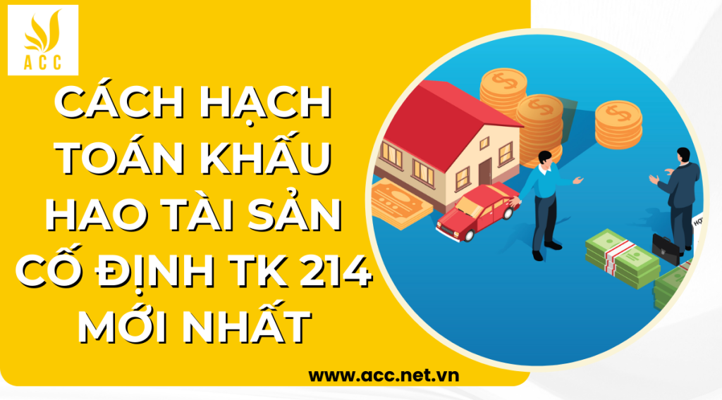 Cách hạch toán khấu hao tài sản cố định TK 214 mới nhất