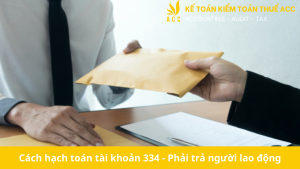 Cách hạch toán tài khoản 334 - Phải trả người lao động