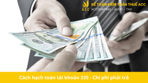 Cách hạch toán tài khoản 335 - Chi phí phải trả