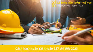 Cách hạch toán tài khoản 337 chi tiết 2023