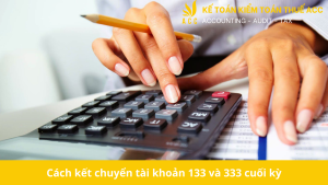 Cách kết chuyển tài khoản 133 và 333 cuối kỳ