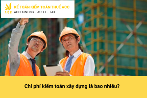 Chi phí kiểm toán xây dựng là bao nhiêu