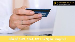 Đầu Số 1221, 1241, 1211 Là Ngân Hàng Gì