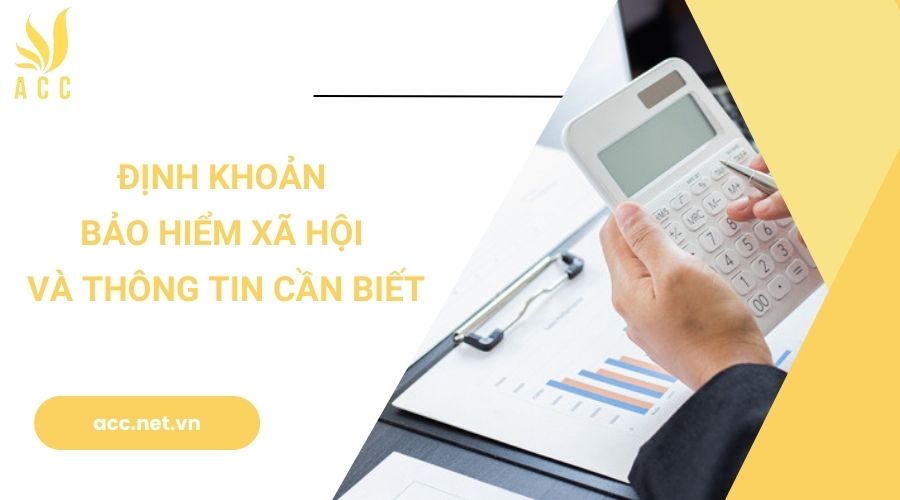 Định khoản bảo hiểm xã hội và thông tin cần biết