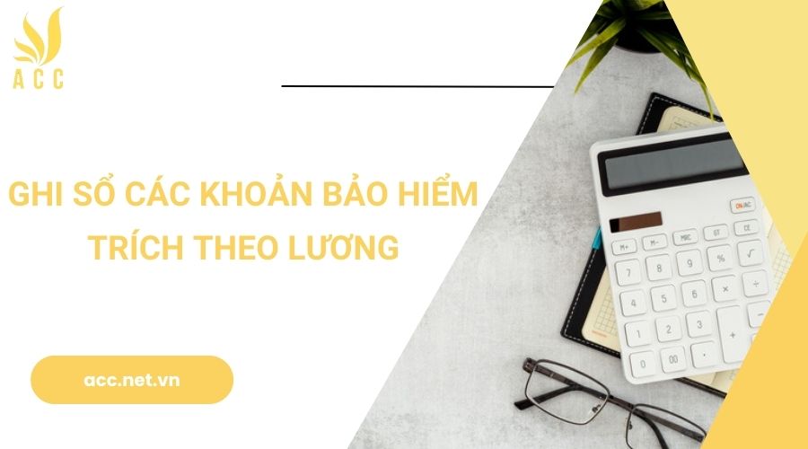 Ghi sổ các khoản Bảo hiểm trích theo lương