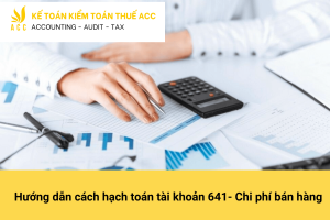 Hướng dẫn cách hạch toán tài khoản 641- Chi phí bán hàng