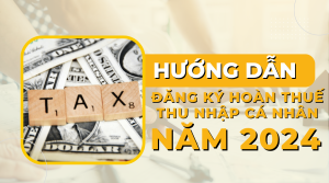 Hướng dẫn đăng ký hoàn thuế thu nhập cá nhân năm 2024