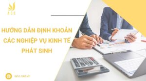 Hướng dẫn định khoản các nghiệp vụ kinh tế phát sinh