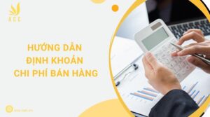 Hướng dẫn định khoản chi phí bán hàng