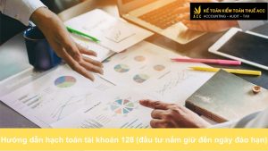 Hướng dẫn hạch toán tài khoản 128 (đầu tư nắm giữ đến ngày đáo hạn)