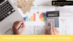 Hướng dẫn kiểm tra tài khoản 131 trên bảng cân đối kế toán