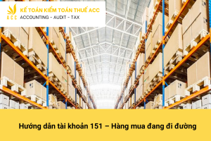 Hướng dẫn tài khoản 151 – Hàng mua đang đi đường