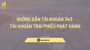 Hướng dẫn tài khoản 343 Tài khoản Trái phiếu phát hành