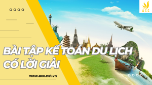 Những mẫu bài tập kế toán du lịch có lời giải