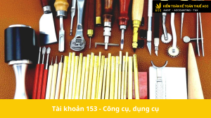 Tài khoản 153 - Công cụ, dụng cụ