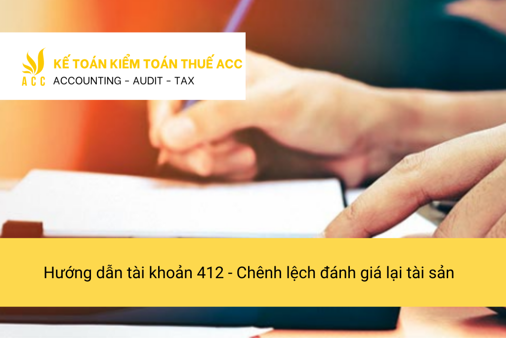 Hướng dẫn tài khoản 412 - Chenh lệch đánh giá lại tài sản