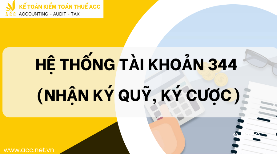 Hệ thống tài khoản 344 - Nhận ký quỹ, ký cược