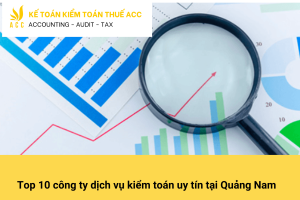 Top 10 công ty dịch vụ kiểm toán uy tín tại Quảng Nam