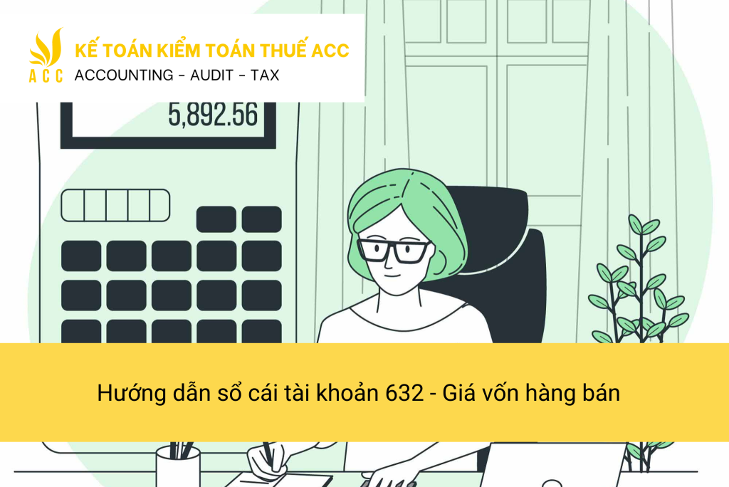 Hướng dẫn sổ cái tài khoản 632 - Giá vốn hàng bán