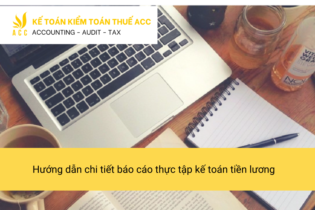 Hướng dẫn chi tiết báo cáo thực tập kế toán tiền lương