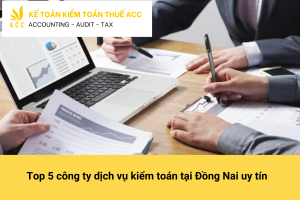 Top 5 công ty dịch vụ kiểm toán tại Đồng Nai uy tín